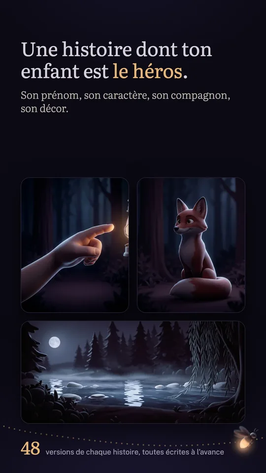 « Une histoire dont ton enfant est le héros. Son prénom, son caractère, son compagnon, son décor. » Trois images choisies, une main curieuse, le renard et la rivière, et « 48 versions de chaque histoire, toutes écrites à l’avance ».