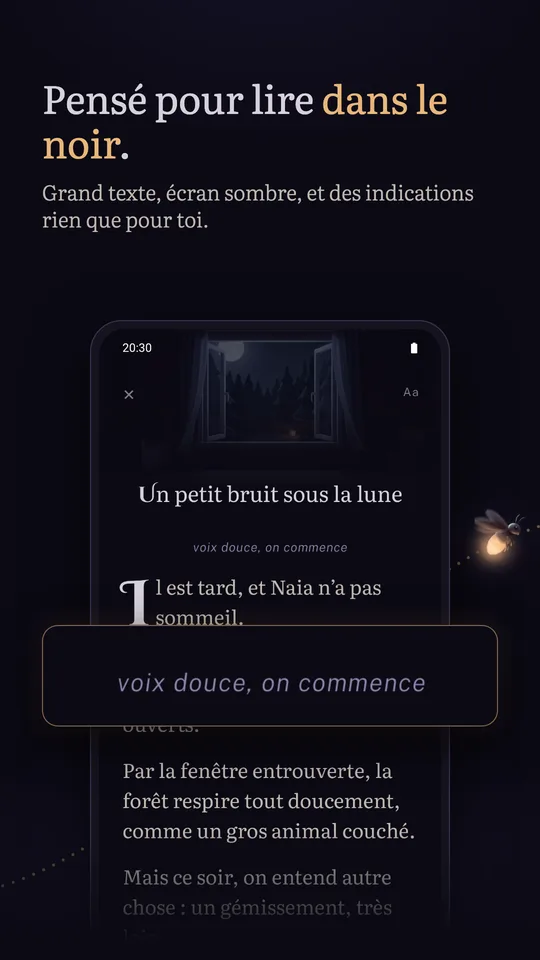 « Pensé pour lire dans le noir. Grand texte, écran sombre, et des indications rien que pour toi. » La lecture sur le téléphone, et une loupe sur l’indication « voix douce, on commence ».
