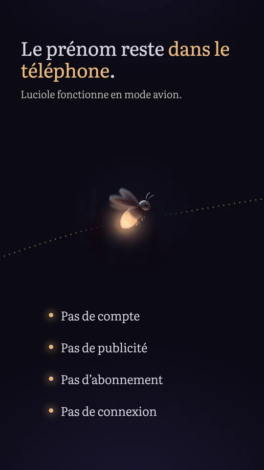 « Le prénom reste dans le téléphone. Luciole fonctionne en mode avion. » La luciole, et quatre points : pas de compte, pas de publicité, pas d’abonnement, pas de connexion.